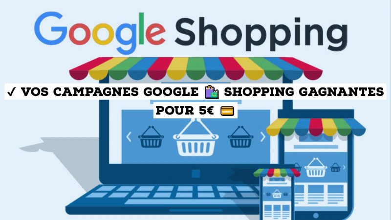 Google Shopping : comment optimiser ses campagnes ?